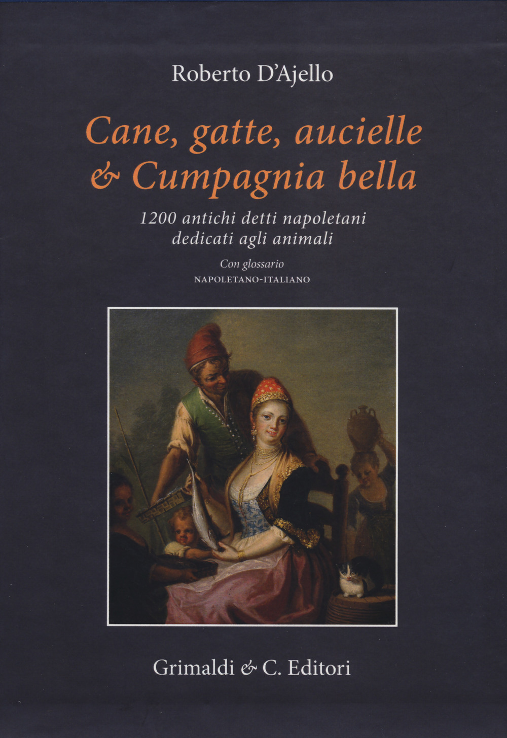 Cane, gatte, aucielle, e cumpagnia bella. 1200 antichi detti napoletani …