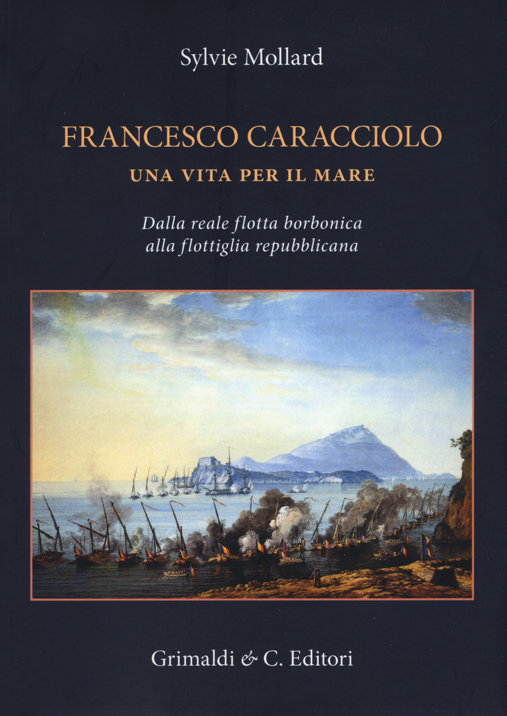 Francesco Caracciolo. Una vita per il mare. Dalla Reale flotta …