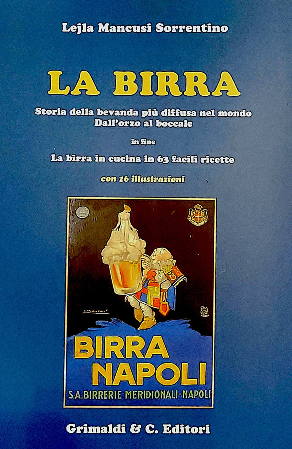 La birra. Storia della bevanda più diffusa nel mondo. Dall’orzo …