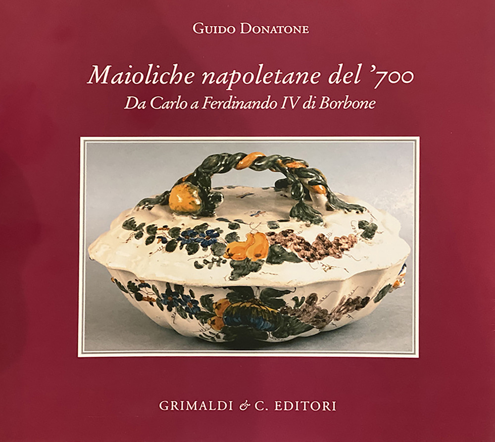 Maioliche napoletane del '700. Da Carlo III a Ferdinando IV …