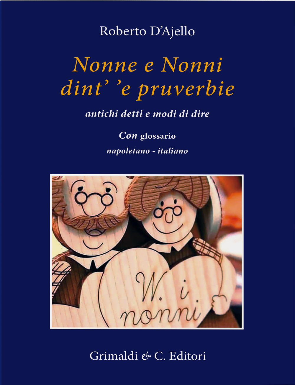Nonne e nonni dint' 'e pruverbie. Antichi detti e modi …