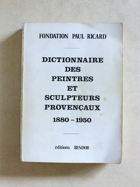 Dictionnaire des peintres et sculpteurs provencaux 1880 - 1950