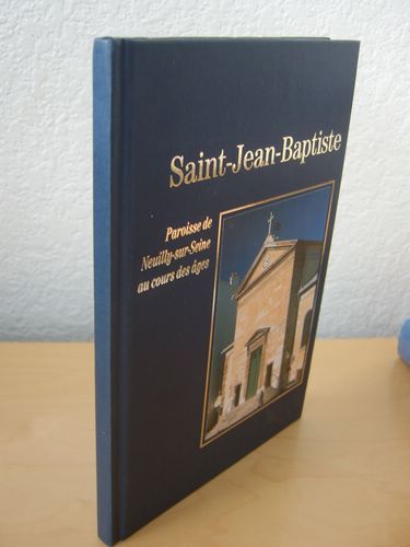 Saint-Jean-Baptiste - Paroisse de Neuilly-sur-Seine au cours des âges.