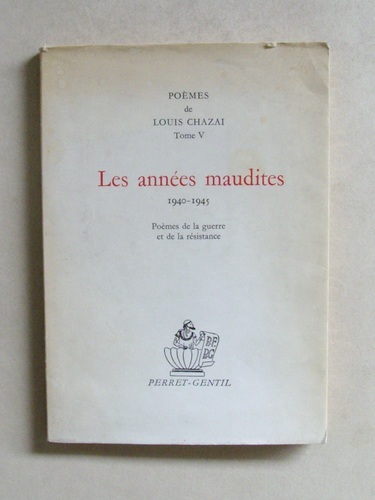 Poèmes de Louis Chazai. Tome V. Les années maudites 1940 …