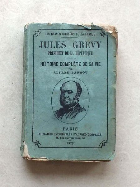 Jules Grévy. Président de la République. Histoire complète de sa …