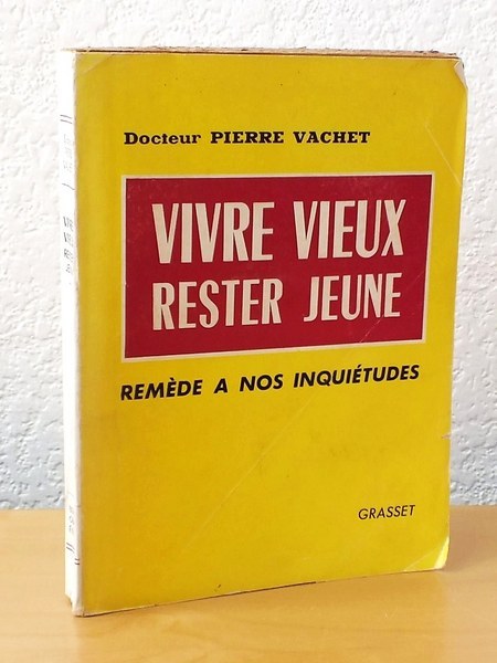 Vivre Vieux, Rester Jeune. Remède à nos inquiétudes [ Livre …