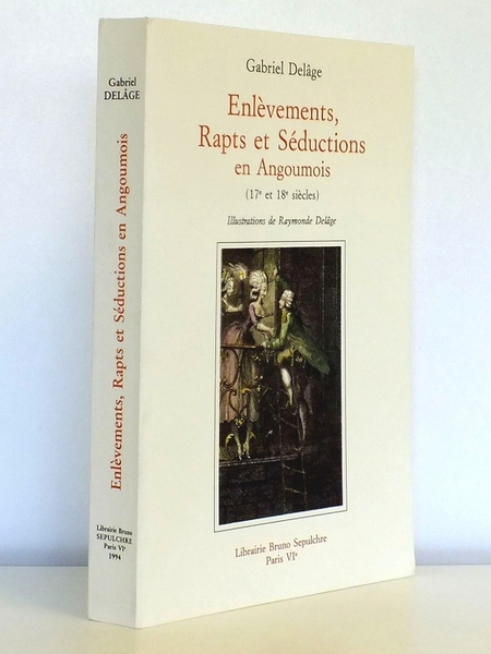 Enlèvements, Rapts et Séductions en Angoumois (17e et 18e siècles)