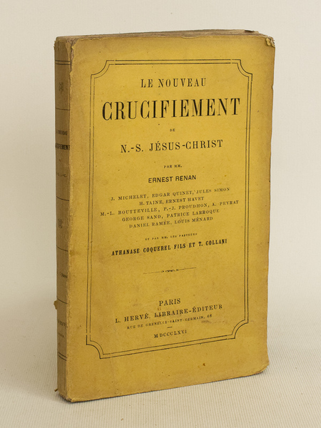 Le nouveau Crucifiement de N.-S. Jésus-Christ par MM. Ernest Renan, …