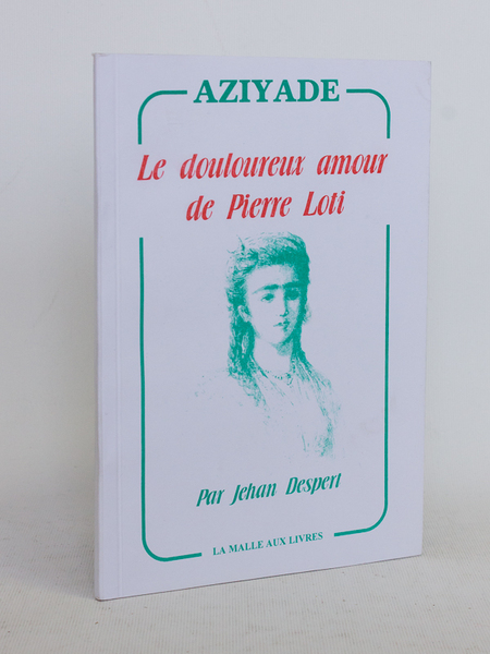 Aziyade. Le douloureux amour de Pierre Loti. [ Edition originale …