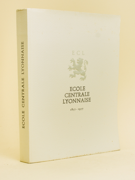 ECL - Ecole Centrale Lyonnaise. Un siècle d'une école d'ingénieurs. …