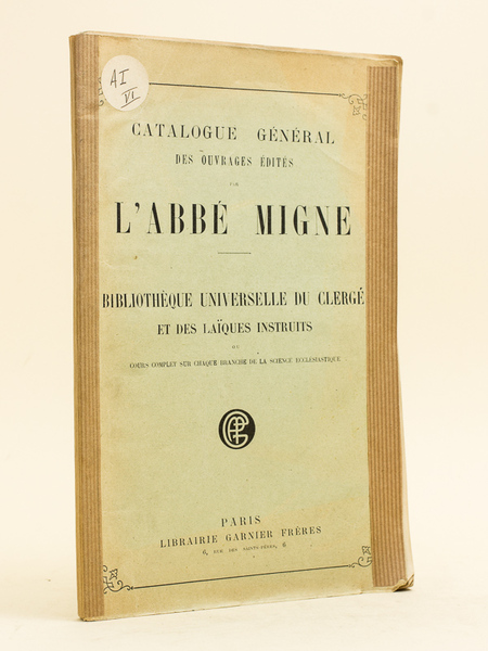 Catalogue général des ouvrages édités par l'abbé Migne. Bibliothèque universelle …