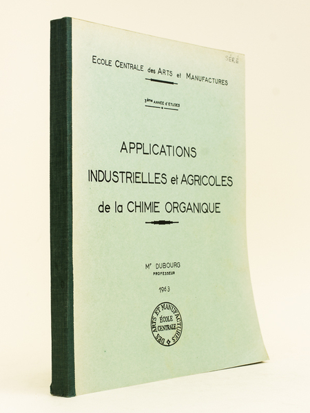 Applications industrielles et agricoles de la Chimie organique. Ecole Centrale …