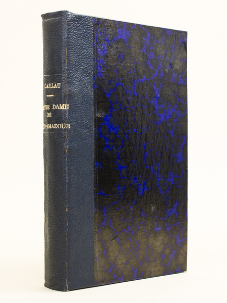 Histoire critique et religieuse de Notre-Dame de Roc-Amadour suivie d'une …