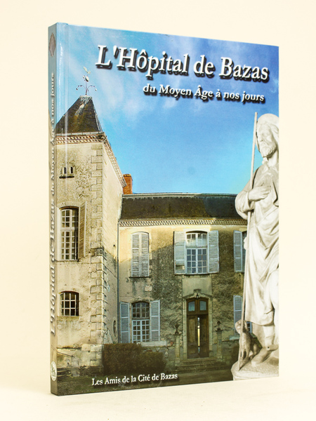 L'Hôpital de Bazas du Moyen Age à nos Jours.