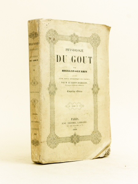 Physiologie du Goût, précédée d'une notice biographique sur l'auteur. Tome …