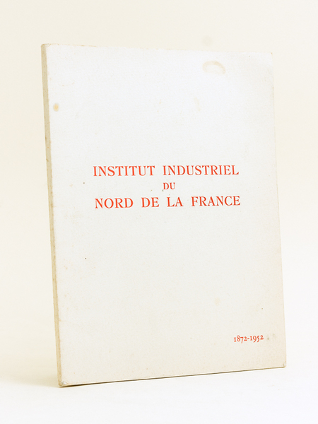 Institut Industriel du Nord de la France 1872-1952