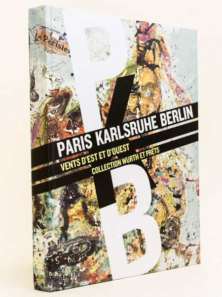 Paris Karlsruhe Berlin. Vents d'Est et d'Ouest. Collection Würth et …