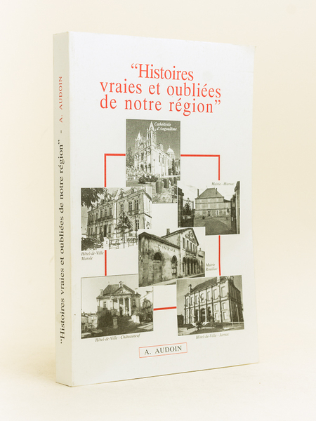 Histoires vraies et oubliées de notre région