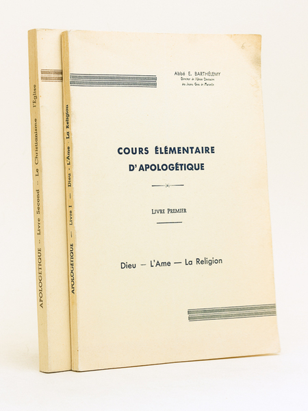Cours élémentaire d'Apologétique. Livre Premier : Dieu - L'âme - …