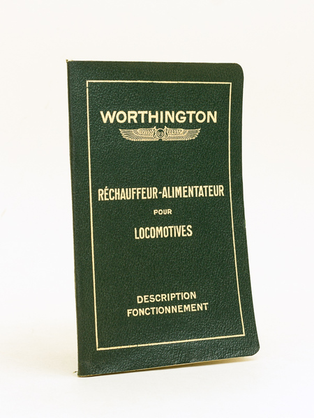 Worthington. Réchauffeur-alimentateur pour locomotives. Description et fonctionnement des appareils : …
