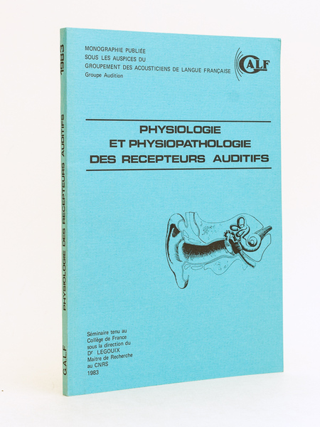 Physiopathologie des récepteurs auditifs. Séminaire tenu Collège de France sous …
