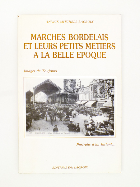 Marchés bordelais et leurs petits métiers à la Belle Epoque …
