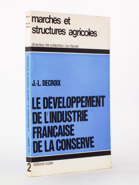Le développement de l'industrie française de la conserve (coll. marchés …