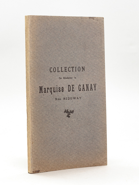 Collection de Madame la Marquise de Ganay née Ridgway. Catalogue …
