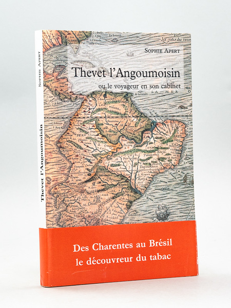 Thevet l'Angoumoisin, ou le Voyageur en son Cabinet [ Livre …