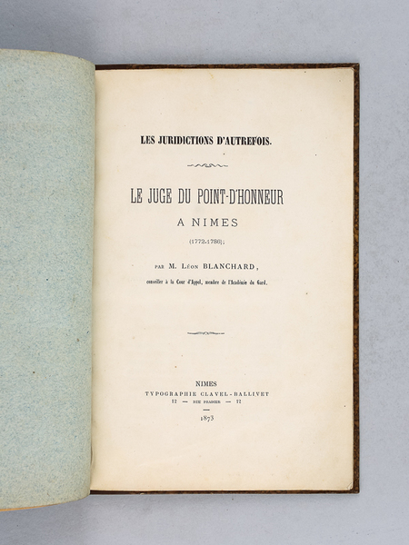 Les Juridictions d'autrefois. Le Juge du Point-d'Honneur à Nîmes (1772-1786) …