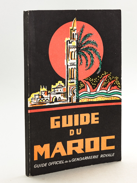 Guide du Maroc. Guide officiel de la Gendarmerie royale. Année …