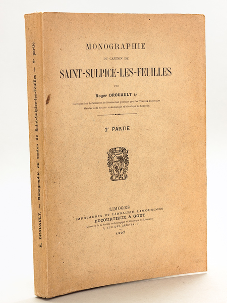 Monographie du Canton de Saint-Sulpice-les-Feuilles. 2e Partie [ Edition originale …
