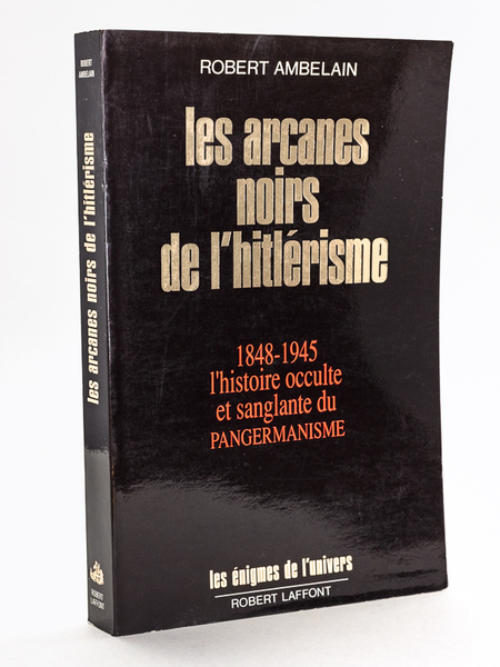 Les arcanes noirs de l'hitlérisme. 1848-1945 l'histoire occulte et sanglante …