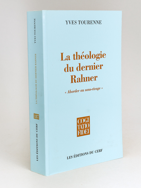 La Théologie du dernier Rahner : "Aborder au sans-rivage". Approches …