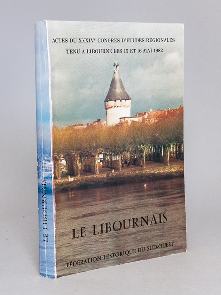 Le Libournais. Actes du XXXIVe Congrès d'Etudes Régionales tenu à …
