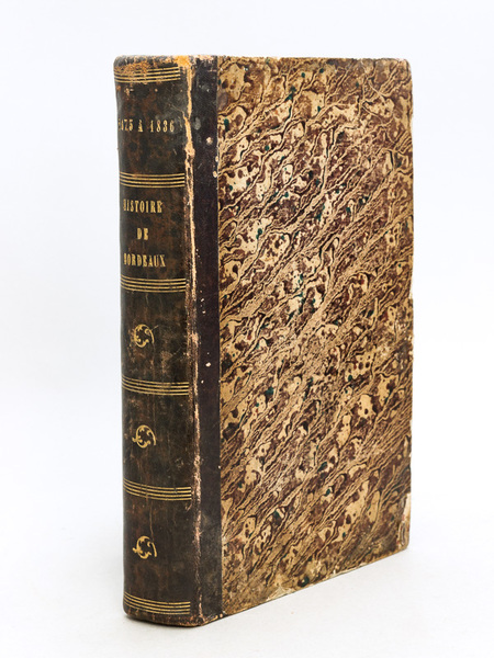 Histoire de Bordeaux, depuis l'Année 1675 jusqu'à 1836, Contenant la …
