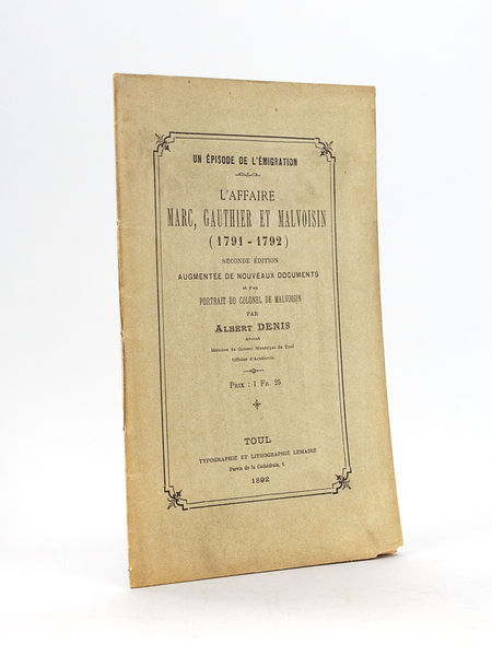 Un épisode de l'émigration. L'affaire Marc, Gauthier et Malvoisin (1791-1792).