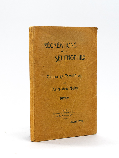 Récréations d'un sélénophile. Causeries familières sur l'Astre des Nuits [ …