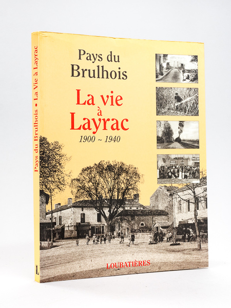 Pays du Brulhois. La Vie à Layrac 1900-1940 [ Avec …