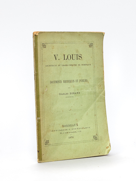 V. Louis Architecte du Grand-Théâtre de Bordeaux [ Edition originale …