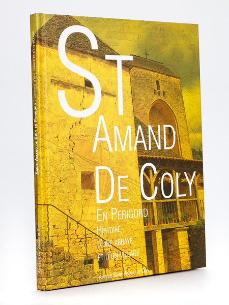 Saint-Amand de Coly en Périgord. Histoire d'une Abbaye et d'un …