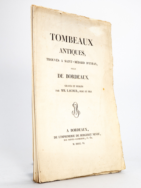 Tombeaux antiques, trouvés à Saint-Médard d'Eyran, près de Bordeaux. Gravés …