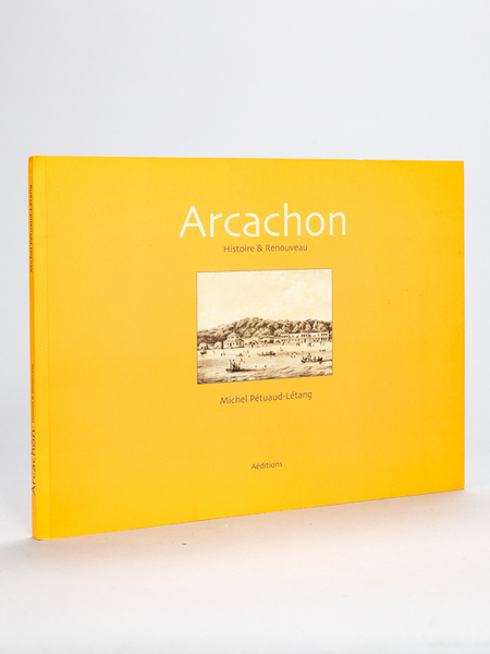 Arcachon. Histoire et Renouveau.
