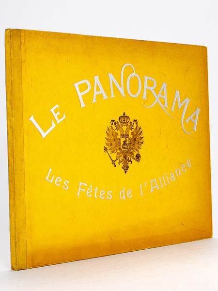 Le Panorama. Les Fêtes de l'Alliance. Nicolas II et l'Armée …