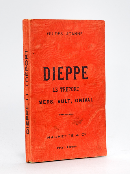 Dieppe, Le Tréport, Mers, Ault, Onival [ Guides Joanne - …