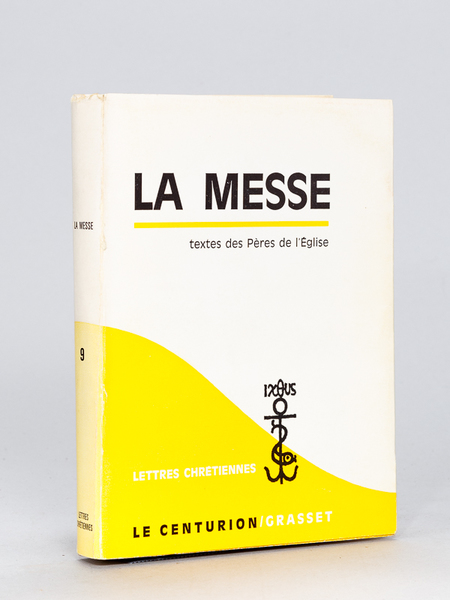 La Messe. Liturgies anciennes et textes patristiques. Textes des Pères …