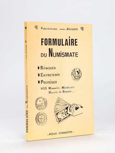 Formulaire du Numismate. Rénover, Entretenir, Protéger vos Monnaies, Médailles, Billets …