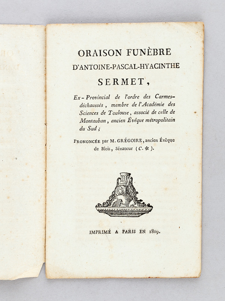 Oraison funèbre d'Antoine-Pascal-Hyacinthe Sermet, Ex-Provincial de l'ordre des Carmes-déchaussés, membre …