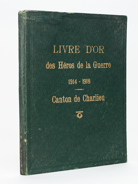 Livre d'Or des Héros de la Guerre 1914-1918. Canton de …