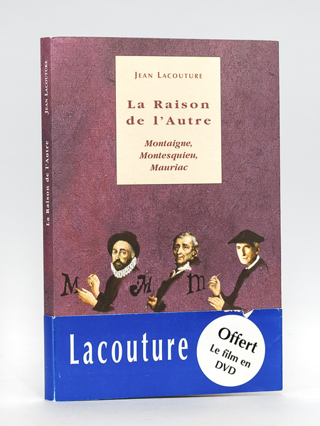 La Raison de l'Autre. Montaigne, Montesquieu, Mauriac [ Avec 2 …